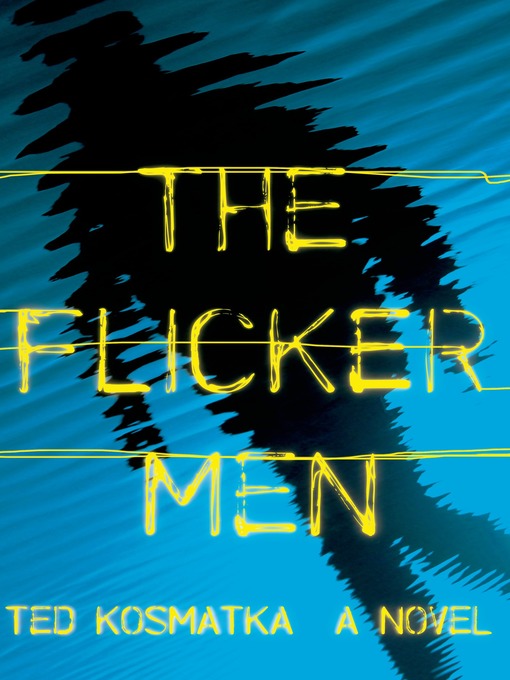 Title details for The Flicker Men by Ted Kosmatka - Available